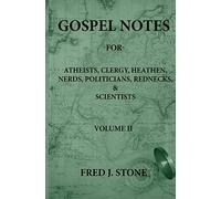 Gospel Notes - For - Atheists, Clergy, Heathen, Nerds, Politicians, Rednecks, & Scientists Volume Ii