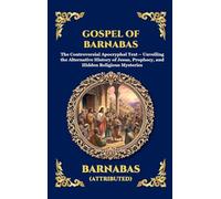 Gospel of Barnabas: The Controversial Apocryphal Text - Unveiling the Alternative History of Jesus, Prophecy, and Hidden Religious Mysteries (Large Print Deluxe Hardcover Edition For Easy Reading)