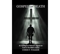 Gospel of Death:: An Intelligence Veteran’s Search for Truth in the Bible’s Claims