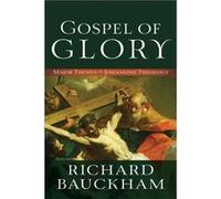 Gospel of Glory Major Themes in Johannine Theology by Richard Bauckham Richard Bauckham (Auteur)