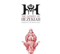 GOSPEL OF HEZEKIAH: Order of the White Wolf