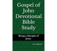 Gospel of John Devotional Bible Study: Being a Disciple of Jesus