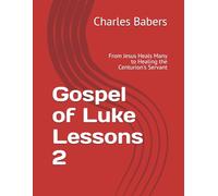 Gospel of Luke Lessons 2: From Jesus Heals Many to Healing the Centurion's Servant