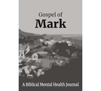 Gospel of Mark: A Biblical Mental Health Journal