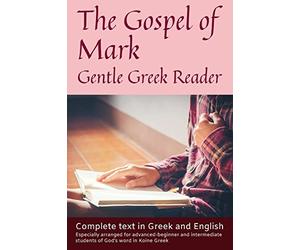 Gospel of Mark, Gentle Greek Reader: Complete text in Gr nd English, reading practice for students of God's word in Koine Greek