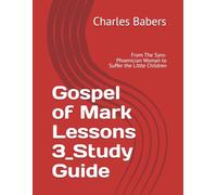 Gospel of Mark Lessons 3_Study Guide: From The Syro-Phoenician Woman to Suffer the Little Children