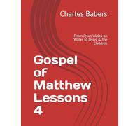 Gospel of Matthew Lessons 4: From Jesus Walks on Water to Jesus & the Children