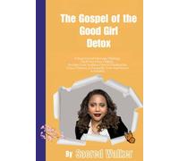 Gospel of the Good Girl Detox: 11 Steps to End Sabotage Thinking, Heal Your Inner Child & Reclaim Your Goddess Glow to Manifest the Peace, Purpose & Prosperity Your Soul Knows Is Possible