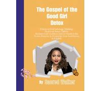 Gospel of the Good Girl Detox: Manifesting the Peace, Purpose, & Prosperity Your Soul Knows Is Possible: 11 Steps to End Sabotage Thinking, Heal Your Inner Child & Manifest