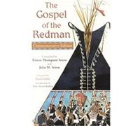 Gospel of the Redman, THE LIBRARY OF PERENNIAL PHILOSOPHY. SPIRITUAL CLASSICS SERIES Ernest Seton (Auteur)