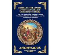 Gospel of the Savior: The Lost Apocryphal Dialogue - Secret Teachings of Christ, Divine Visions, and the Mysteries of Salvation