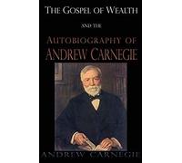 Gospel Of Wealth And The Autobiography Of Andrew Carnegie