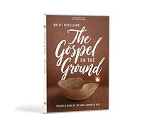 Gospel on the Ground: The Grit and Glory of the Early Church in Acts