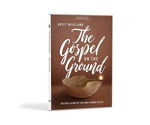 Gospel on the Ground: The Grit and Glory of the Early Church in Acts