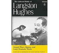 Gospel Plays, Operas, and Later Dramatic Works, Collected Works of Langston Hughes