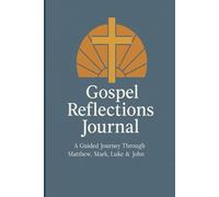 Gospel Reflections Journal: A Guided Journey Through Matthew, Mark, Luke & John