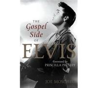 Gospel Side Of Elvis Joe Moscheo, Priscilla Beaulieu Presley, Priscilla Presley (Auteur)