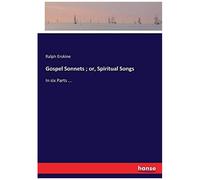 Gospel Sonnets ; Or, Spiritual Songs