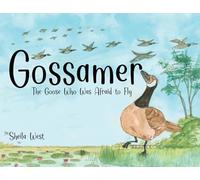 Gossamer: The Goose Who Was Afraid To Fly
