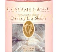 Gossamer Webs: The History and Techniques of Orenburg Lace Shawls