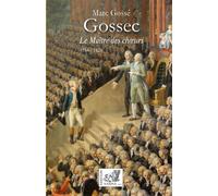 Gossec - Le maître des chœurs Le Maître des chœurs - Marc Gossé - Samsa - broché - Roman