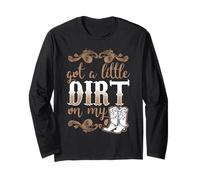 Got A Little Dirt on My Boots Fun Country Girls Cadeau Manche Longue