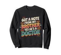 Got A Note from My Brother Yes He's A Doctor - Sweatshirt