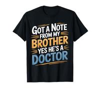 Got A Note from My Brother Yes He's A Doctor - T-Shirt
