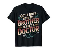 Got A Note from My Brother Yes He's A Doctor - T-Shirt