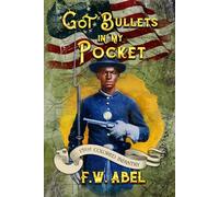 Got Bullets in My Pocket: A Novel of African-American Soldiers in the Civil War