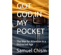 GOT GOD IN MY POCKET: The War for Attention in a Distracted Age