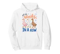 Got My Ducks in A Row Mostly Funny Sarcastic Saying Sweat à Capuche