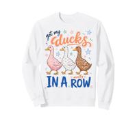 Got My Ducks in A Row Mostly Funny Sarcastic Saying Sweatshirt