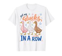 Got My Ducks in A Row Mostly Funny Sarcastic Saying T-Shirt