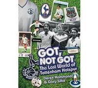 Got, Not Got: Spurs: The Lost World of Tottenham Hotspur - [Version Originale] Inconnu (Auteur)