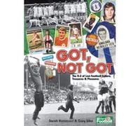 Got, Not Got: The A-Z of Lost Football Culture, Treasures and Pleasures Gary Silke (Auteur)