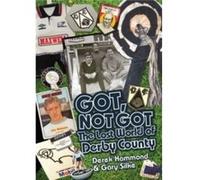 Got, Not Got: The Lost World Of Derby County (Hardcover) Derek Hammond, Gary Silke (Auteur)