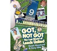 Got, Not Got: The Lost World Of Leeds United (Hardcover) Derek Hammond, Gary Silke (Auteur)