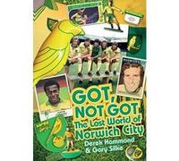 Got, Not Got: The Lost World of Norwich City Gary Silke (Auteur)