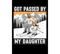 Got Passed by My Daughter: Funny Ski Journal 6x9 120 Pages for Dads & Families - Funny Winter Gift for Ski Trips, Mountains & Snow Adventures