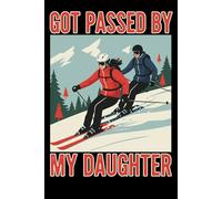 Got Passed by My Daughter: Humorous Ski Journal 6x9 120 Pages for Dads & Snow Sport Fans - Perfect Gift for Winter Holidays & Ski Trips