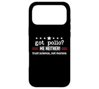 Got Polio Me Neither Thanks Vaccine Trust Science Not Morons Coque pour iPhone 17 Pro Max