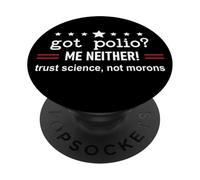 Got Polio Me Neither Thanks Vaccine Trust Science Not Morons PopSockets PopGrip Adhésif