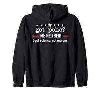 Got Polio Me Neither Thanks Vaccine Trust Science Not Morons Sweat à Capuche