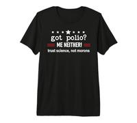 Got Polio Me Neither Thanks Vaccine Trust Science Not Morons T-Shirt Haut de Gamme