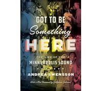 Got to Be Something Here: The Rise of the Minneapolis Sound