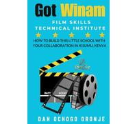 GOT WINAM FILM SKILLS TECHNICAL INSTITUTE: HOW TO BUILD THIS LITTLE SCHOOL WITH YOUR COLLABORATION IN KISUMU, KENYA