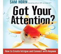 Got Your Attention?: How to Create Intrigue and Connect with Anyone