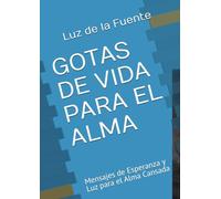 GOTAS DE VIDA PARA EL ALMA: Mensajes de Esperanza y Luz para el Alma Cansada