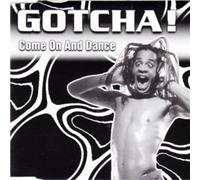 Gotcha! - Come on & Dance